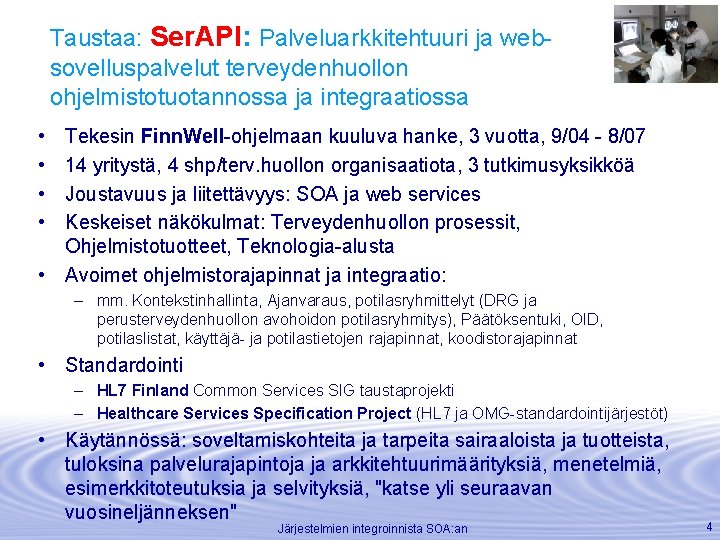 Taustaa: Ser. API: Palveluarkkitehtuuri ja websovelluspalvelut terveydenhuollon ohjelmistotuotannossa ja integraatiossa • • Tekesin Finn.