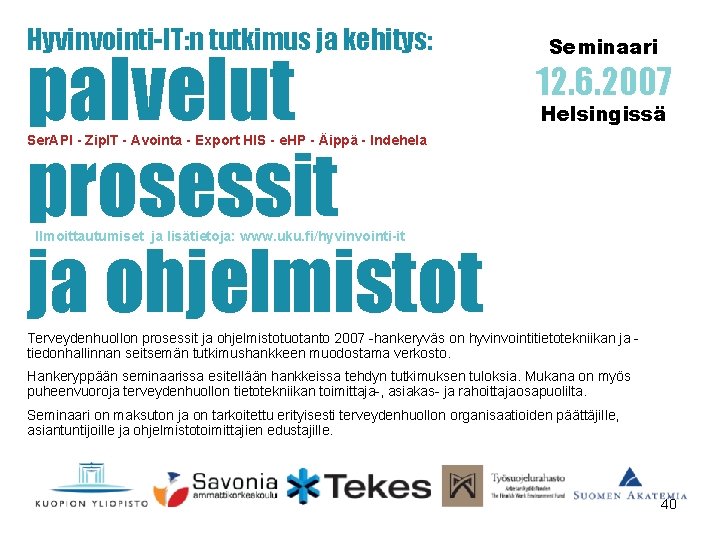 Hyvinvointi-IT: n tutkimus ja kehitys: palvelut prosessit ja ohjelmistot Seminaari 12. 6. 2007 Helsingissä