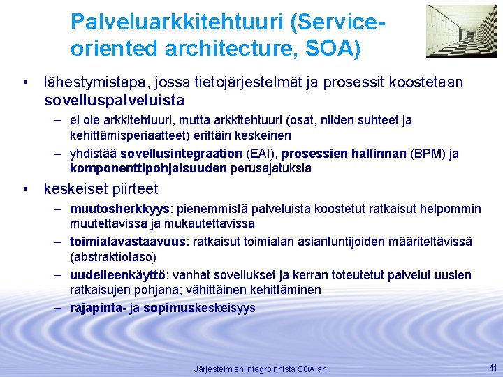 Palveluarkkitehtuuri (Serviceoriented architecture, SOA) • lähestymistapa, jossa tietojärjestelmät ja prosessit koostetaan sovelluspalveluista – ei