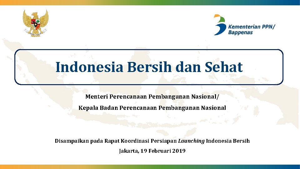 Indonesia Bersih dan Sehat Menteri Perencanaan Pembangunan Nasional/ Kepala Badan Perencanaan Pembangunan Nasional Disampaikan