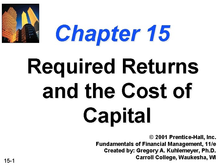 Chapter 15 Required Returns and the Cost of Capital 15 -1 © 2001 Prentice-Hall,