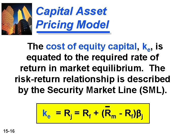 Capital Asset Pricing Model The cost of equity capital, ke, is equated to the