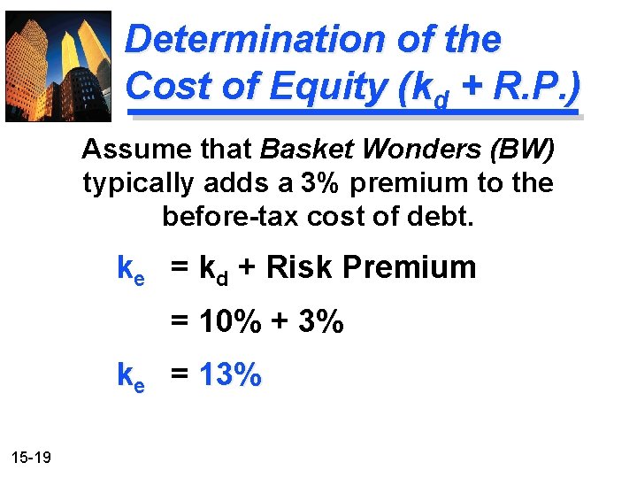Determination of the Cost of Equity (kd + R. P. ) Assume that Basket