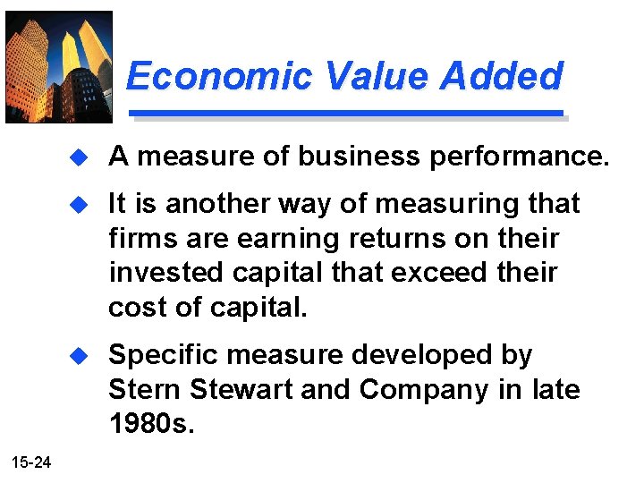 Economic Value Added 15 -24 u A measure of business performance. u It is
