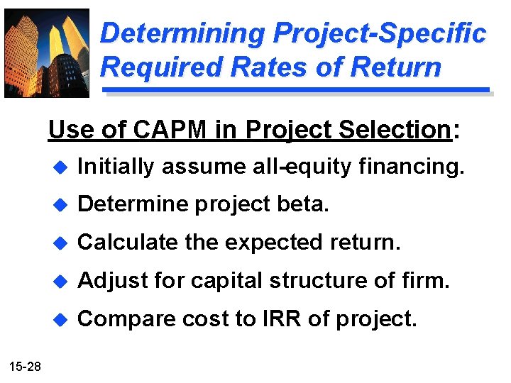 Determining Project-Specific Required Rates of Return Use of CAPM in Project Selection: 15 -28