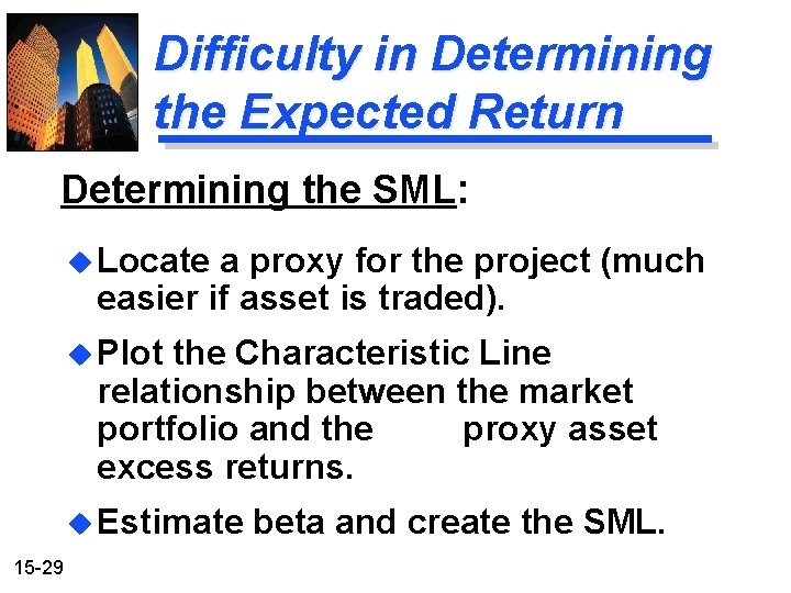 Difficulty in Determining the Expected Return Determining the SML: u Locate a proxy for