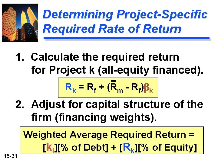 Determining Project-Specific Required Rate of Return 1. Calculate the required return for Project k