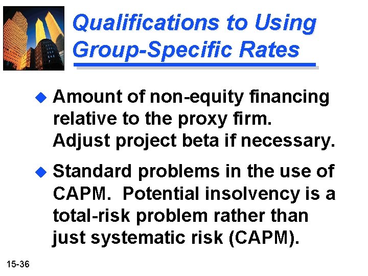 Qualifications to Using Group-Specific Rates 15 -36 u Amount of non-equity financing relative to Qualifications to Using Group-Specific Rates 15 -36 u Amount of non-equity financing relative to