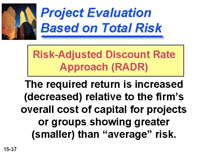 Project Evaluation Based on Total Risk-Adjusted Discount Rate Approach (RADR) The required return is