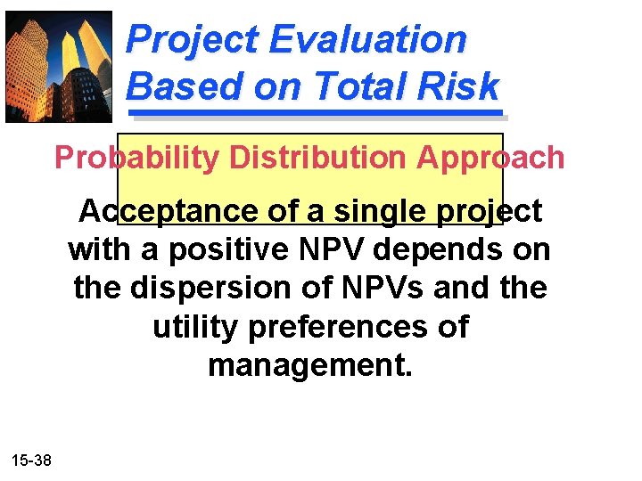 Project Evaluation Based on Total Risk Probability Distribution Approach Acceptance of a single project Project Evaluation Based on Total Risk Probability Distribution Approach Acceptance of a single project
