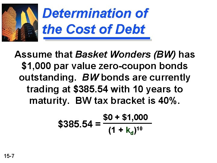 Determination of the Cost of Debt Assume that Basket Wonders (BW) has $1, 000