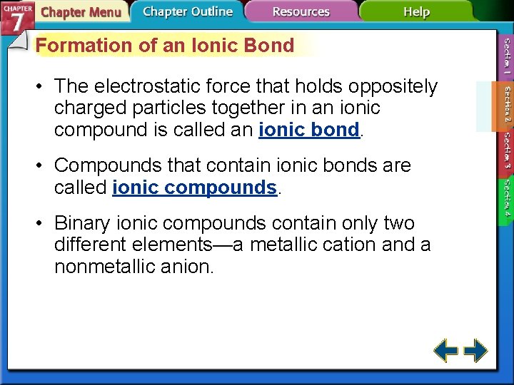 Formation of an Ionic Bond • The electrostatic force that holds oppositely charged particles