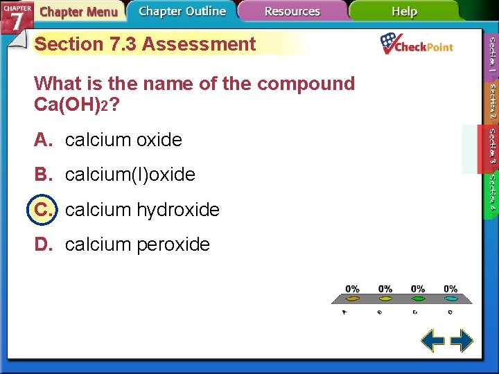 Section 7. 3 Assessment What is the name of the compound Ca(OH)2? A. calcium