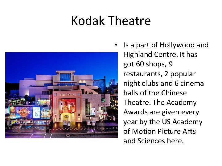 Kodak Theatre • Is a part of Hollywood and Highland Centre. It has got