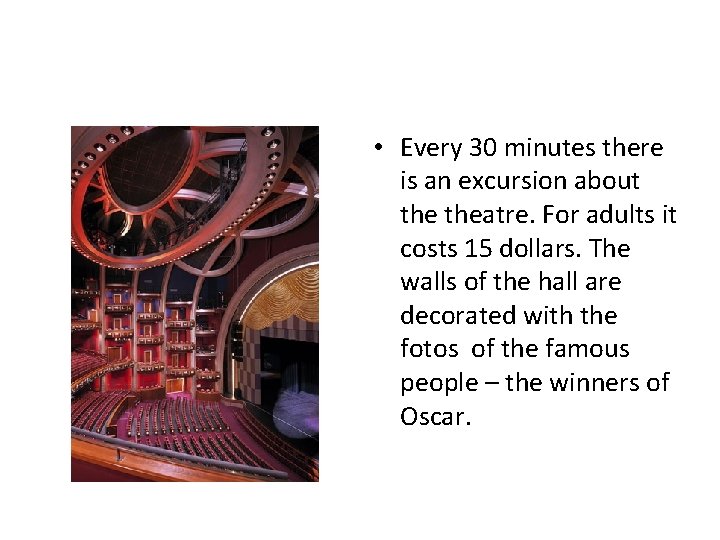 • Every 30 minutes there is an excursion about theatre. For adults it • Every 30 minutes there is an excursion about theatre. For adults it