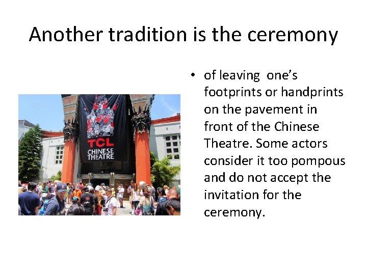 Another tradition is the ceremony • of leaving one’s footprints or handprints on the