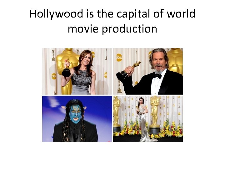 Hollywood is the capital of world movie production 