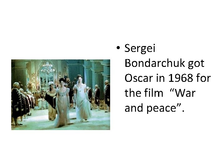  • Sergei Bondarchuk got Oscar in 1968 for the film “War and peace”.