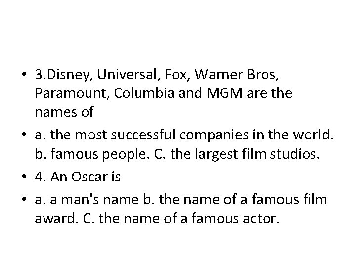 • 3. Disney, Universal, Fox, Warner Bros, Paramount, Columbia and MGM are the • 3. Disney, Universal, Fox, Warner Bros, Paramount, Columbia and MGM are the