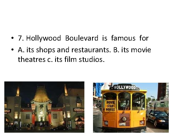  • 7. Hollywood Boulevard is famous for • A. its shops and restaurants.