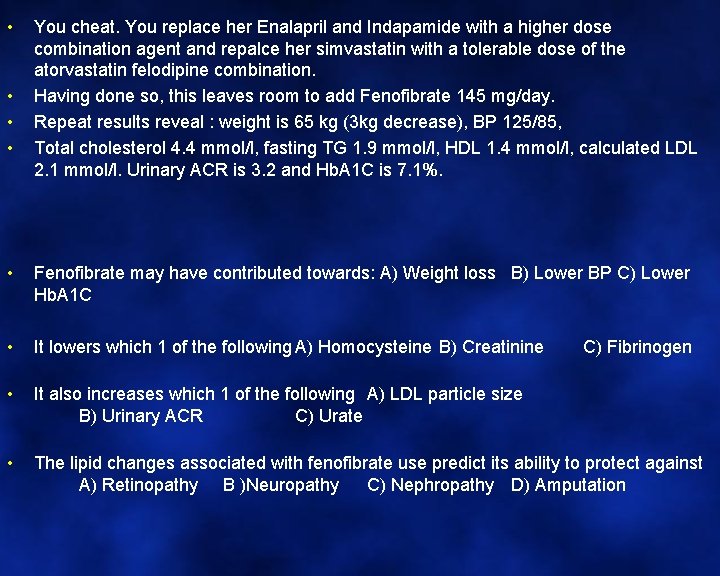  • • You cheat. You replace her Enalapril and Indapamide with a higher