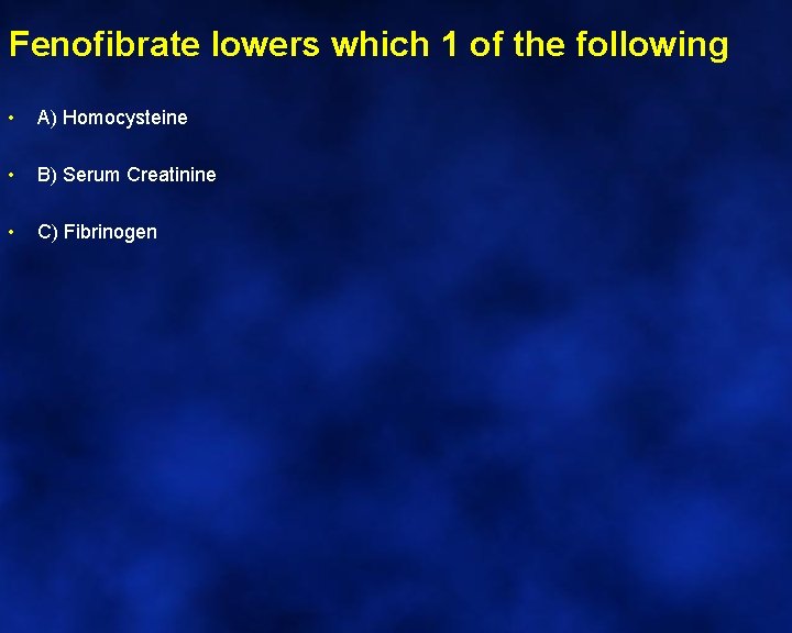 Fenofibrate lowers which 1 of the following • A) Homocysteine • B) Serum Creatinine