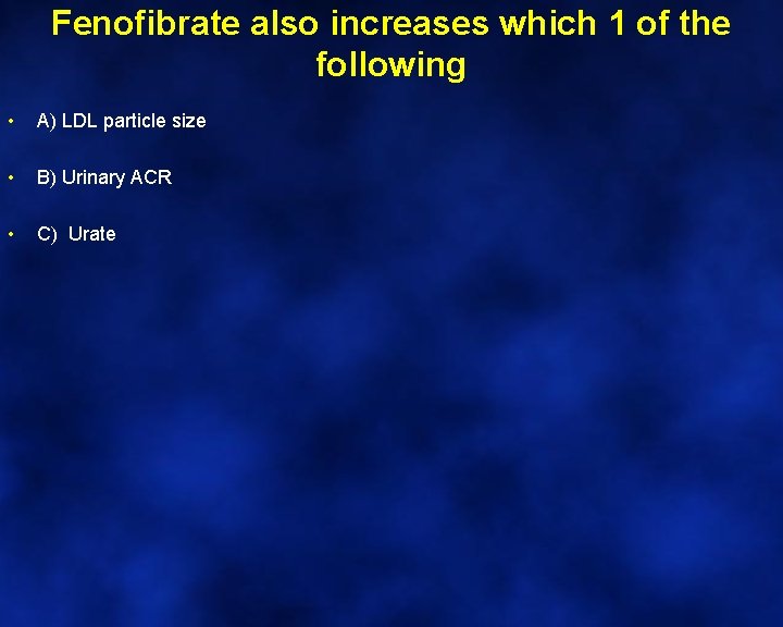 Fenofibrate also increases which 1 of the following • A) LDL particle size •