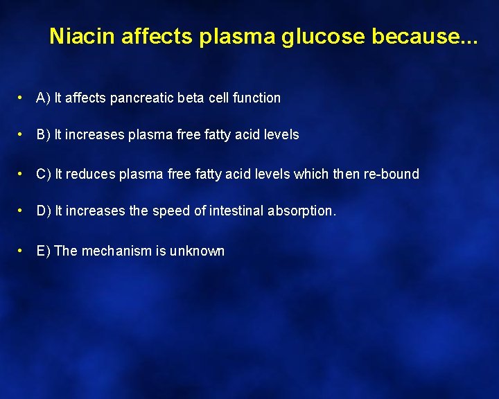 Niacin affects plasma glucose because. . . • A) It affects pancreatic beta cell
