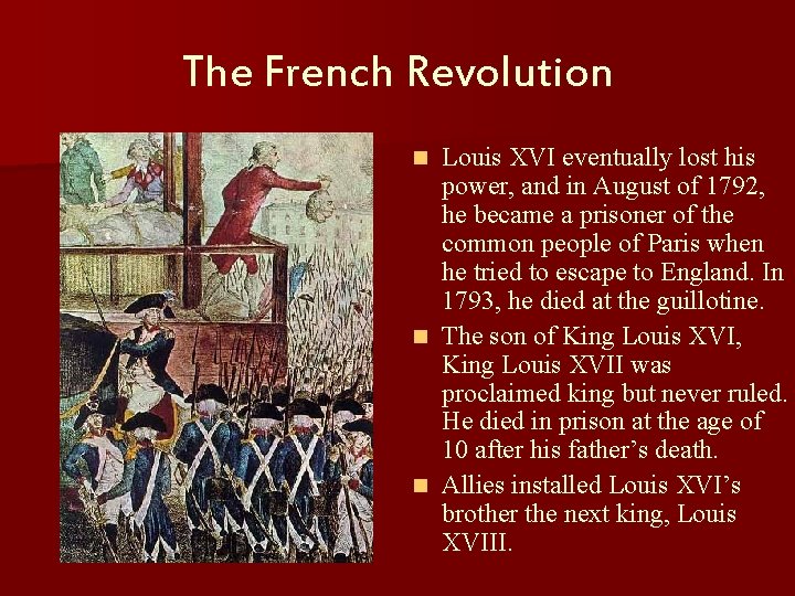 The French Revolution Louis XVI eventually lost his power, and in August of 1792,