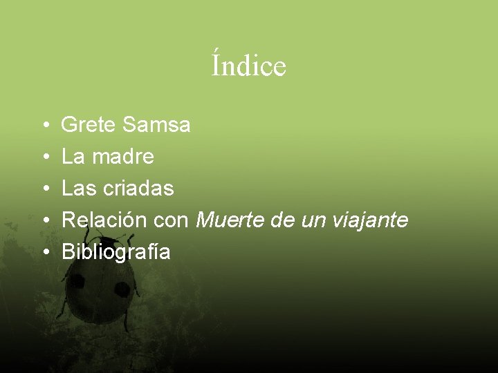 Índice • • • Grete Samsa La madre Las criadas Relación con Muerte de