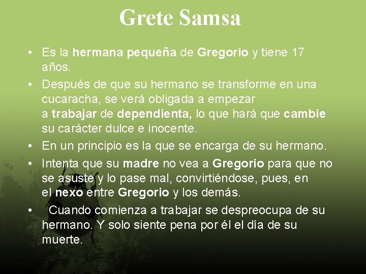 Grete Samsa • Es la hermana pequeña de Gregorio y tiene 17 años. •