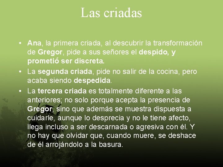 Las criadas • Ana, la primera criada, al descubrir la transformación de Gregor, pide