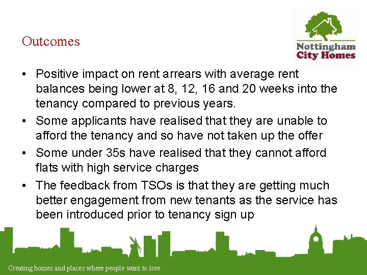 Outcomes • Positive impact on rent arrears with average rent balances being lower at