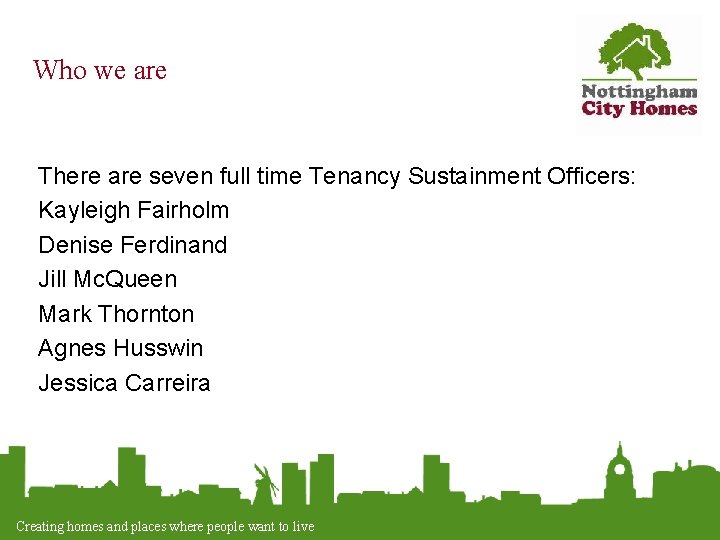 Who we are There are seven full time Tenancy Sustainment Officers: Kayleigh Fairholm Denise