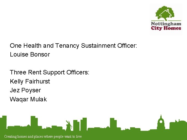 One Health and Tenancy Sustainment Officer: Louise Bonsor Three Rent Support Officers: Kelly Fairhurst