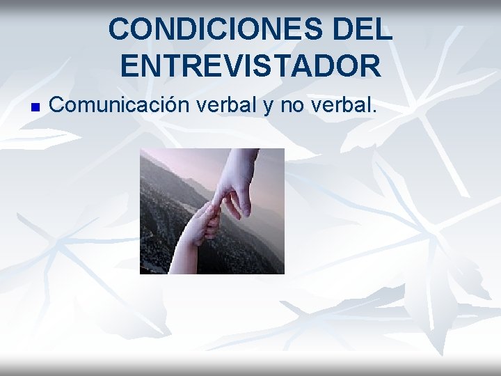 CONDICIONES DEL ENTREVISTADOR n Comunicación verbal y no verbal. 