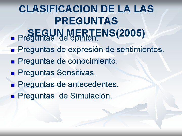 CLASIFICACION DE LA LAS PREGUNTAS SEGUN MERTENS(2005 ) n Preguntas de opinión. n n