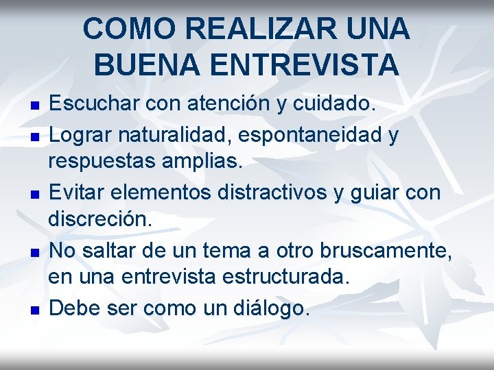 COMO REALIZAR UNA BUENA ENTREVISTA n n n Escuchar con atención y cuidado. Lograr