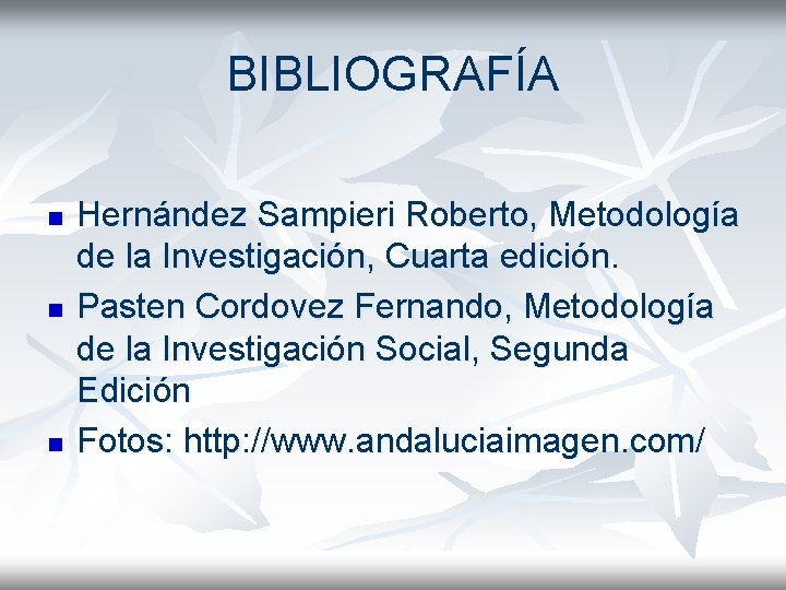 BIBLIOGRAFÍA n n n Hernández Sampieri Roberto, Metodología de la Investigación, Cuarta edición. Pasten