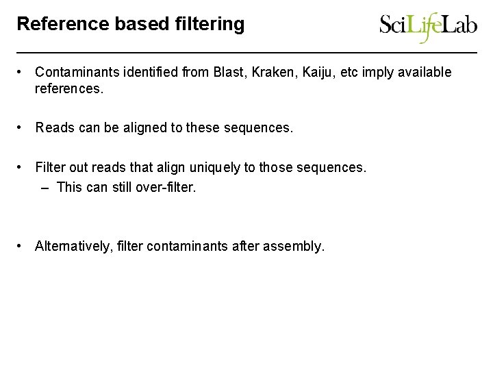 Reference based filtering • Contaminants identified from Blast, Kraken, Kaiju, etc imply available references.