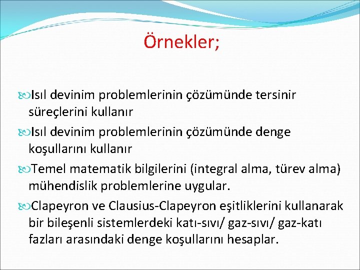 Örnekler; Isıl devinim problemlerinin çözümünde tersinir süreçlerini kullanır Isıl devinim problemlerinin çözümünde denge koşullarını