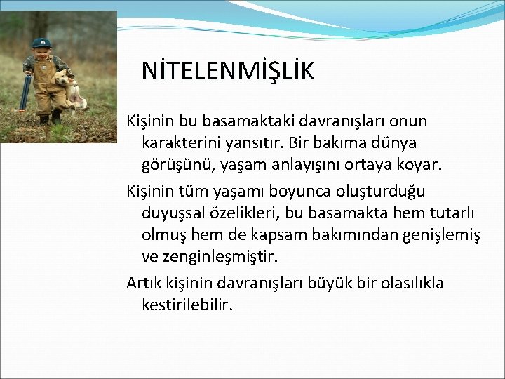 NİTELENMİŞLİK Kişinin bu basamaktaki davranışları onun karakterini yansıtır. Bir bakıma dünya görüşünü, yaşam anlayışını