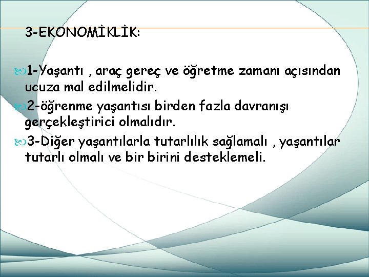 3 -EKONOMİKLİK: 1 -Yaşantı , araç gereç ve öğretme zamanı açısından ucuza mal edilmelidir.