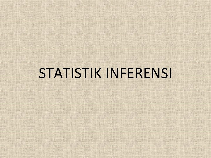 STATISTIK INFERENSI 