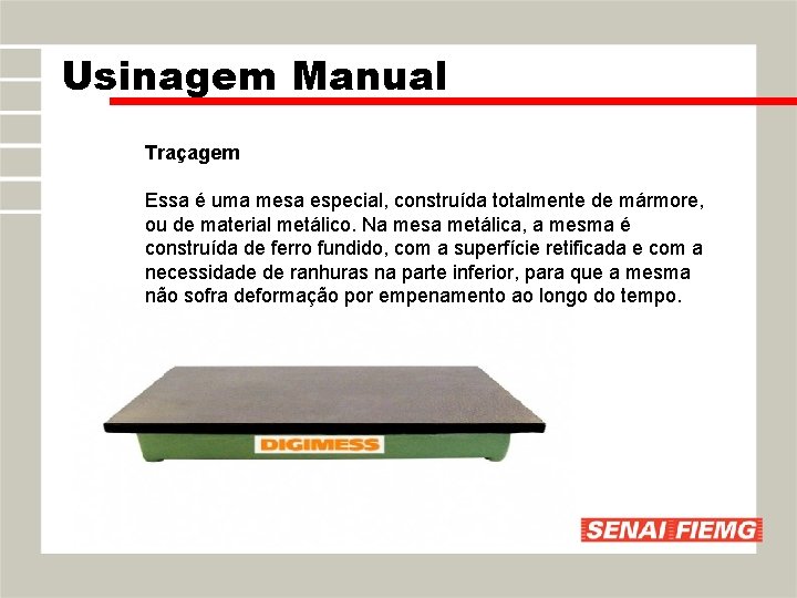 Usinagem Manual Traçagem Essa é uma mesa especial, construída totalmente de mármore, ou de Usinagem Manual Traçagem Essa é uma mesa especial, construída totalmente de mármore, ou de