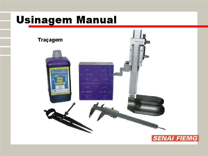 Usinagem Manual Traçagem Usinagem Manual Traçagem