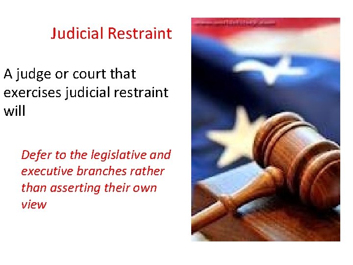 Judicial Restraint A judge or court that exercises judicial restraint will Defer to the