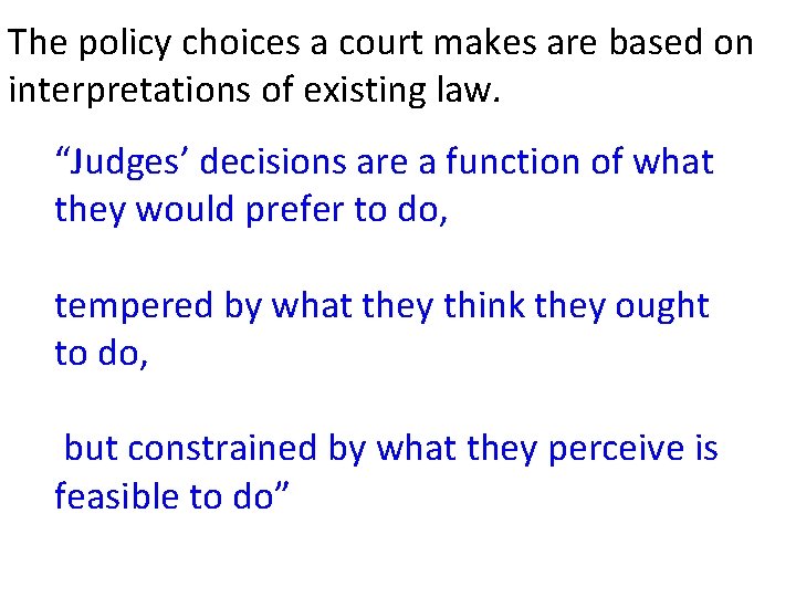 The policy choices a court makes are based on interpretations of existing law. “Judges’