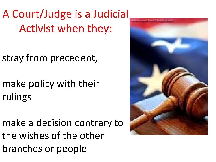 A Court/Judge is a Judicial Activist when they: stray from precedent, make policy with