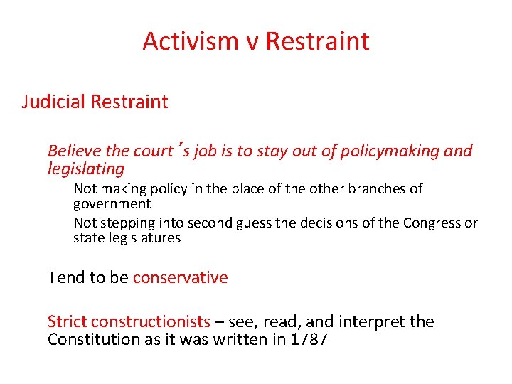 Activism v Restraint Judicial Restraint Believe the court’s job is to stay out of